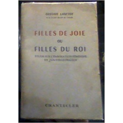 Filles De Joie Ou Filles Du Roi Etude Sur L'Emigration Feminine En Nouvelle-France par Lanctot Gustave 